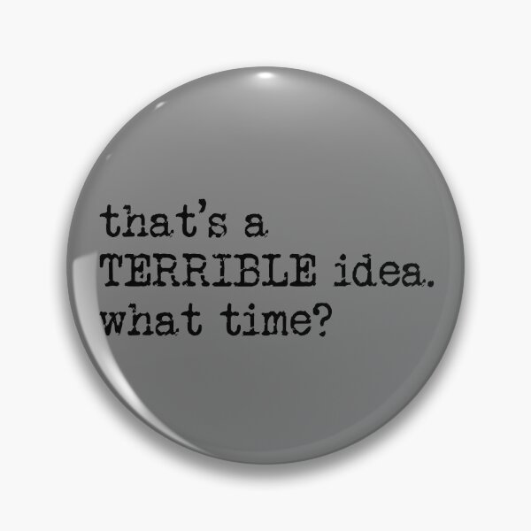 Item preview, That's A Terrible Idea What Time? Gear designed and sold by DynamicDesign.