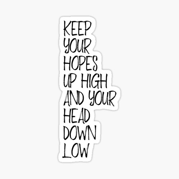 keep-your-hopes-up-high-and-your-head-down-low-sticker-by-mrsalbert