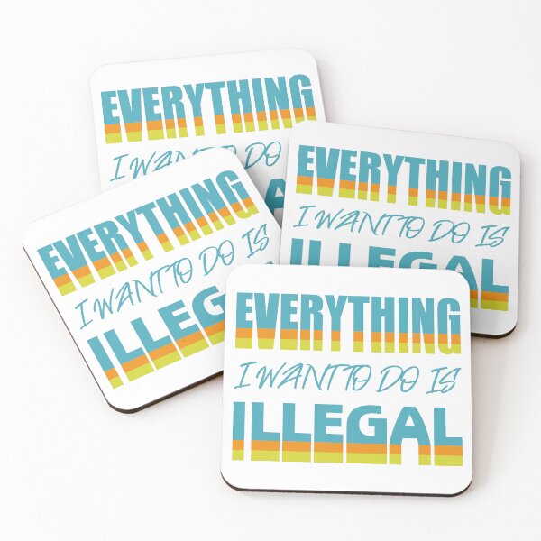 Item preview, Everything I Want To Do Is Illegal designed and sold by BrightSquare.