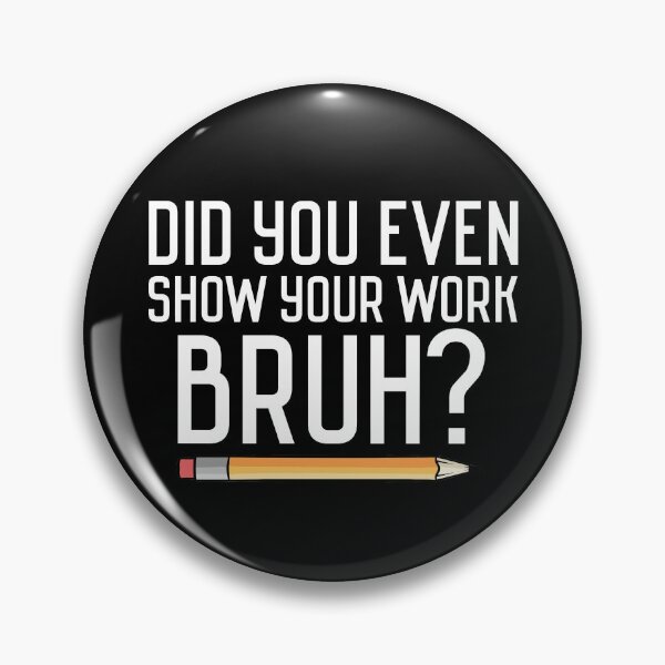 Item preview, Did You Even Show Your Work Bruh? Funny Bruh Teacher Gear designed and sold by DynamicDesign.