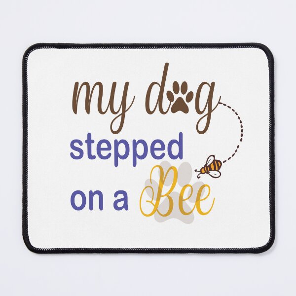 Item preview, My Dog Stepped On A Bee designed and sold by Mayelshehawy.