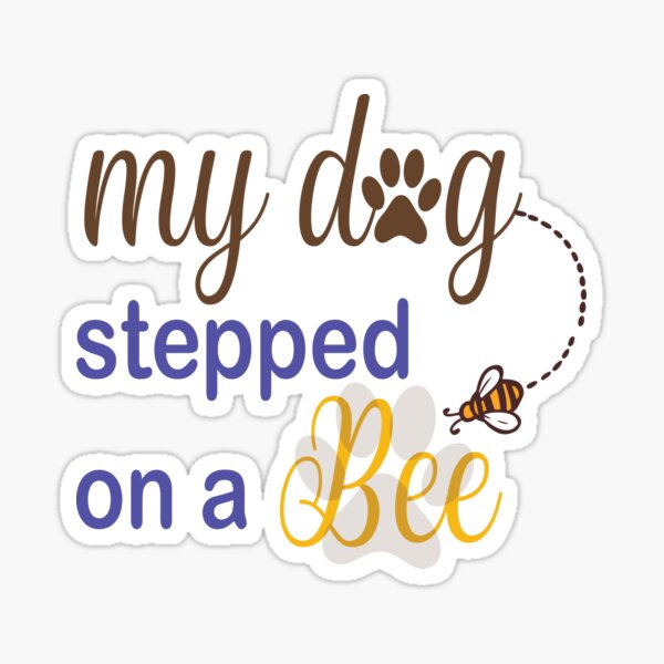 My Dog Stepped on a Bee Svg Jpg Png File 