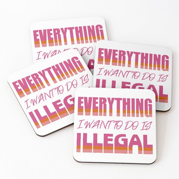 Item preview, Everything I Want To Do Is Illegal designed and sold by BrightSquare.
