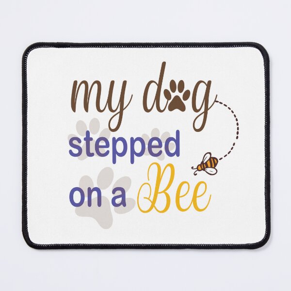 Item preview, My Dog Stepped On A Bee designed and sold by Mayelshehawy.