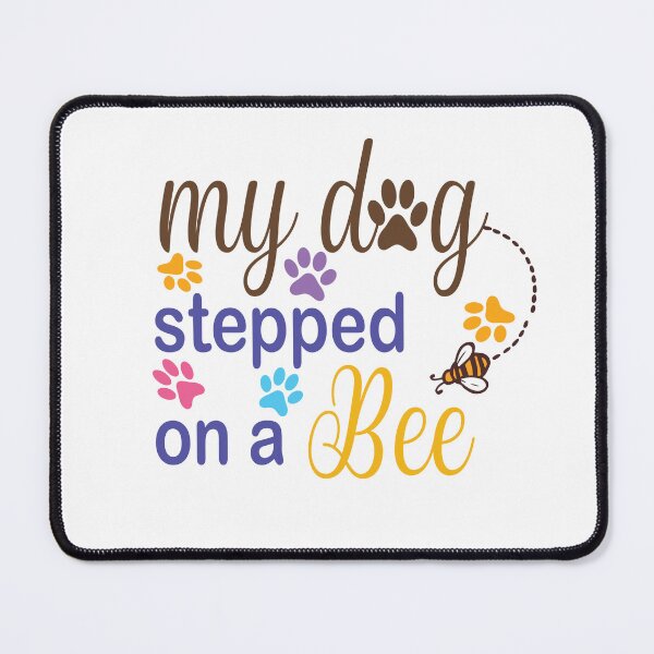 Item preview,  My Dog Stepped On A Bee designed and sold by Mayelshehawy.