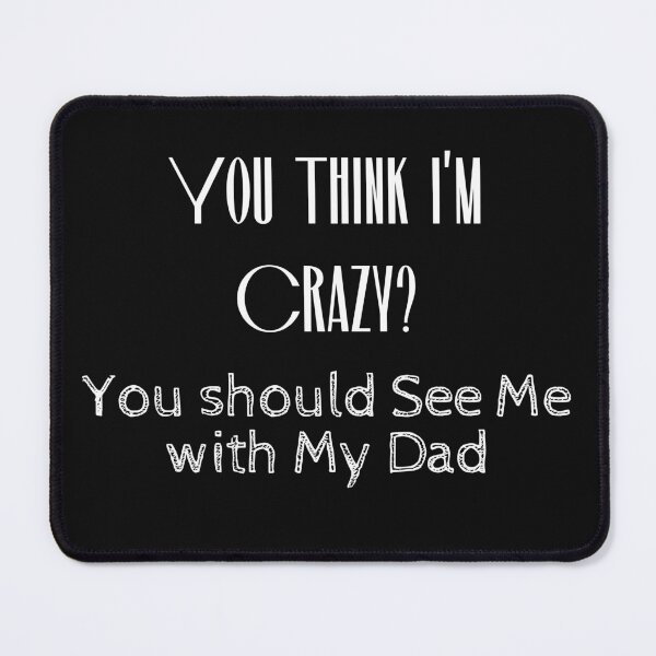 Item preview, You Think I'm Crazy You should See Me with My Dad designed and sold by yassminishop.