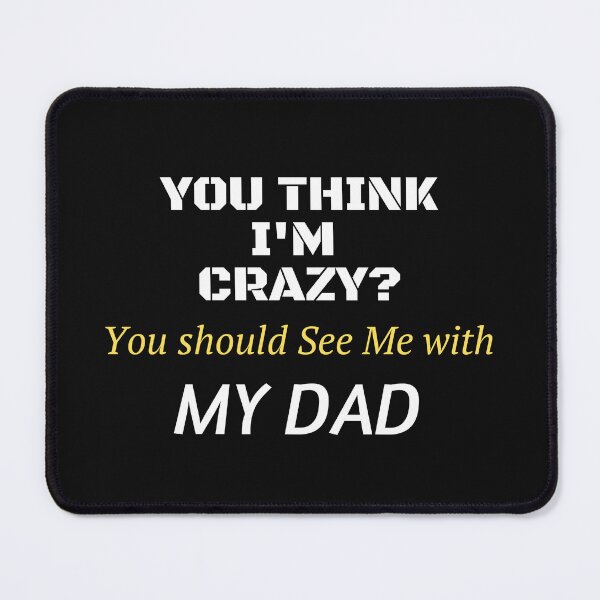 Item preview, You Think I'm Crazy You should See Me with My Dad designed and sold by yassminishop.