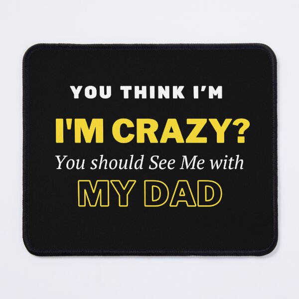 Item preview, You Think I'm Crazy You should See Me with My Dad designed and sold by yassminishop.