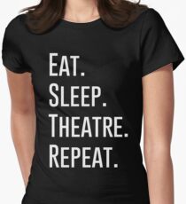 EAT SLEEP THEATRE REPEAT Women's Fitted T-Shirt