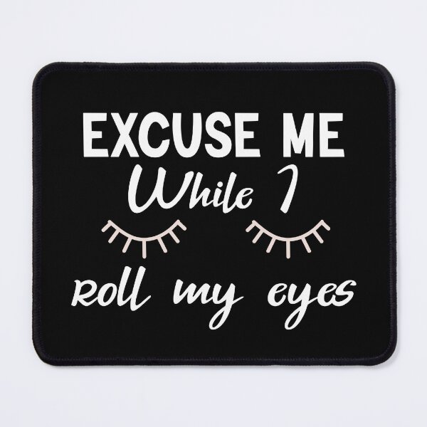Item preview, Excuse Me While I Roll my Eyes Funny Quote  designed and sold by AMERZAGUE DESIGN.