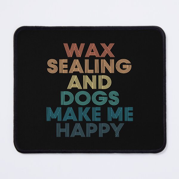Item preview, Wax Sealing And Dogs Make Me Happy- Gift for Wax Sealing & Dogs Fans designed and sold by kindxinn.