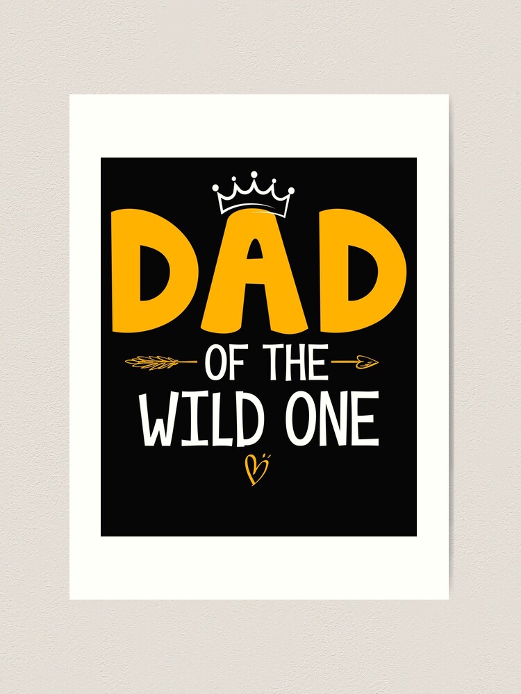 DAD of the Wild One Fathers Day New Dad Kids For Men Dad Art Print for  Sale by JohnTaylor2020