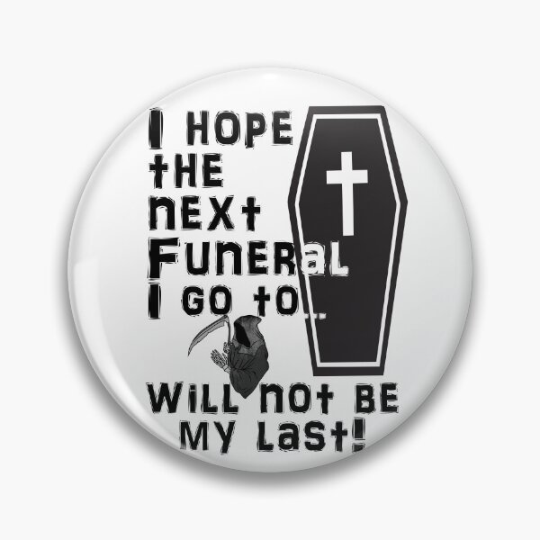 Item preview, I Hope the Next Funeral I Go to Will Not Be My Last! designed and sold by captainpeter.