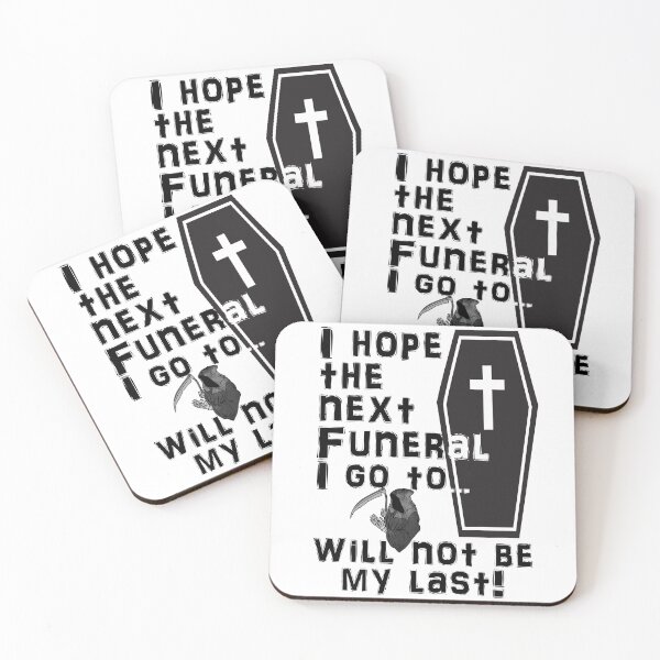 Item preview, I Hope the Next Funeral I Go to Will Not Be My Last! designed and sold by captainpeter.