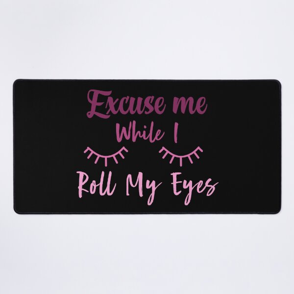 Item preview,  Excuse Me While I Roll my Eyes Funny Quote  designed and sold by AMERZAGUE DESIGN.