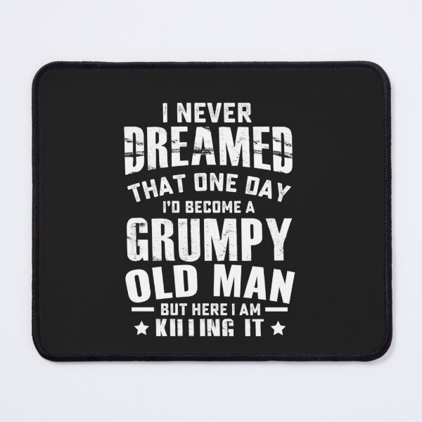 Item preview, I never dreamed - grumpy old man Essential T-Shirt designed and sold by NatalieFische.
