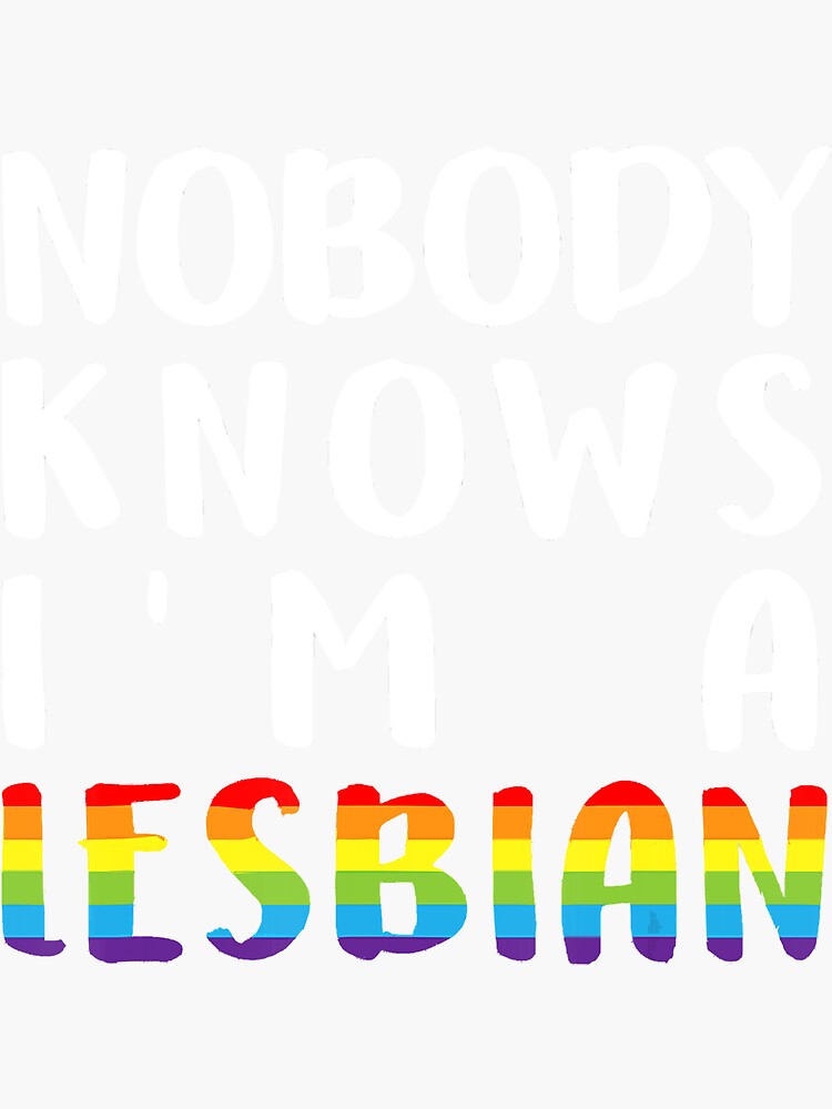 Nobody Knows Im A Lesbian Lgbtq Pride Gay Proud Ally Sticker By