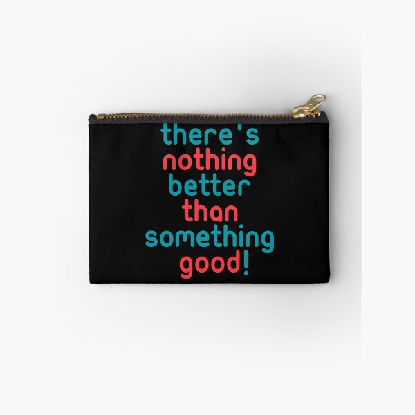 Item preview, There's nothing better than something good! funny quotes designed and sold by Boogosh.