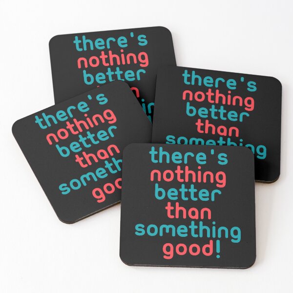 Item preview, There's nothing better than something good! funny quotes designed and sold by Boogosh.