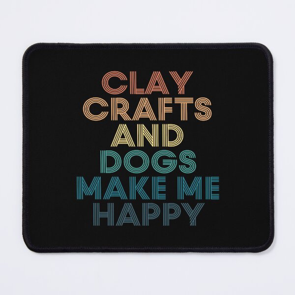 Item preview, Clay Crafts And Dogs Make Me Happy- Gift for Clay Crafts & Dogs Fans designed and sold by kindxinn.
