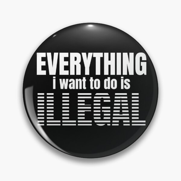 Item preview, Everything I want to do is illegal - Funny Cool Text  designed and sold by mayamay0.
