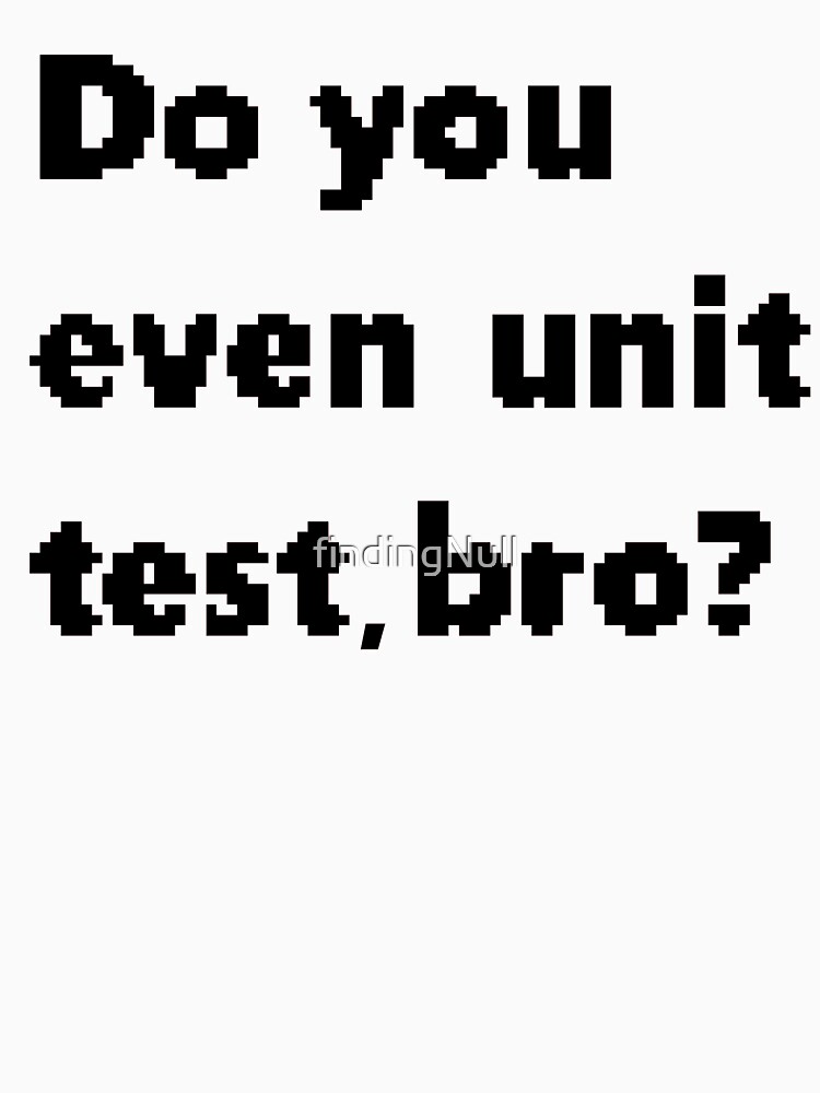 Do You Even Unit Test Bro Pullover Hoodie By Findingnull Redbubble