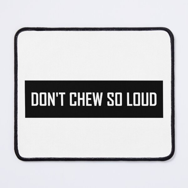 Item preview, Don't Chew So Loud designed and sold by HiddenStar02.