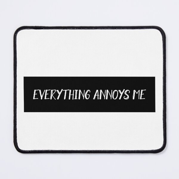 Item preview, Everything Annoys Me designed and sold by HiddenStar02.