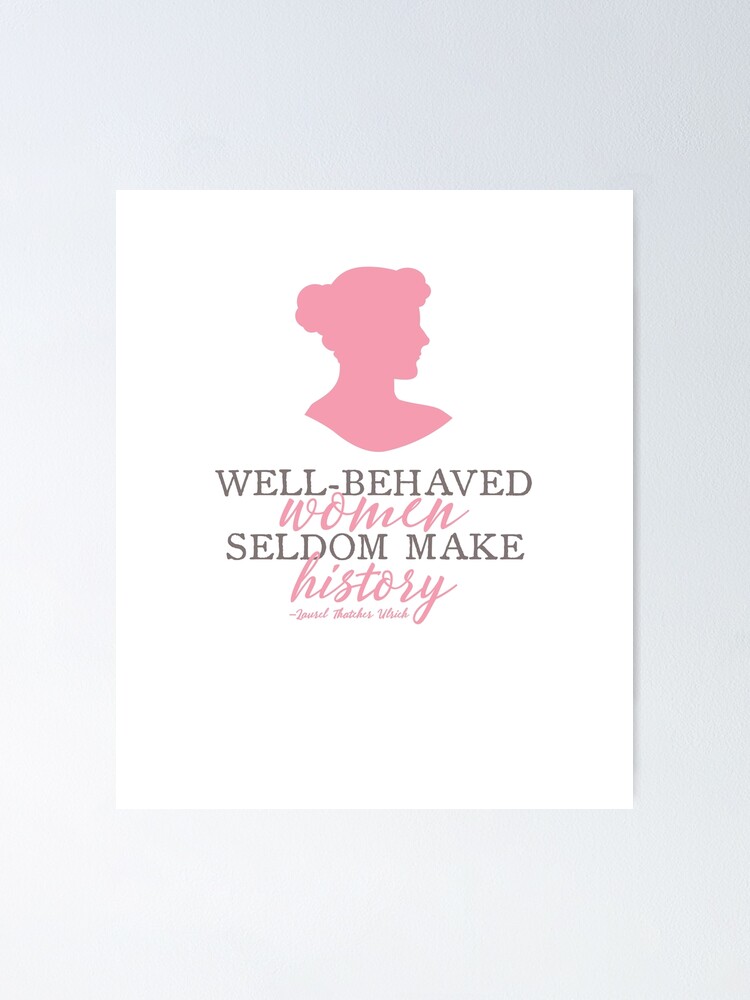 Poster Les Femmes Bien Elevees Font Rarement L Histoire Citer Laurel Thatcher Ulrich Par Texaslove Redbubble