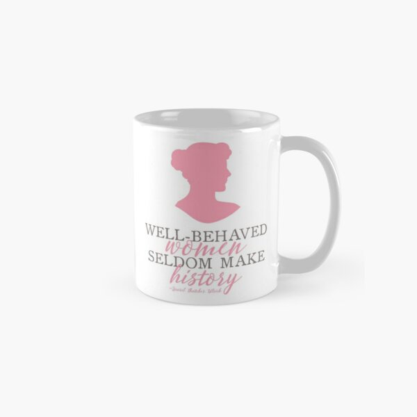 Well-behaved women seldom make history Coffee Mug by quoteme