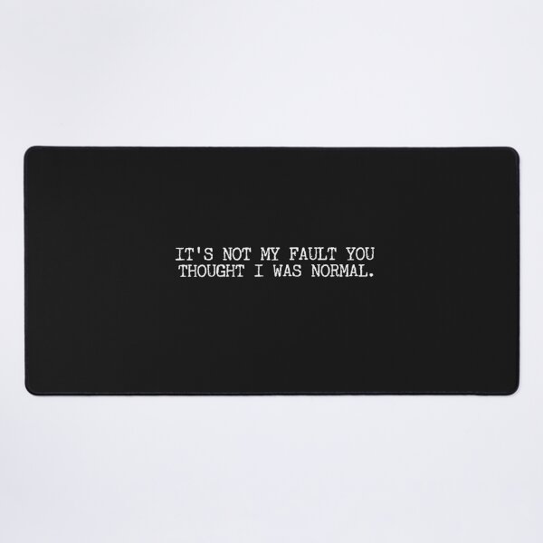 Item preview, IT'S NOT MY FAULT YOU THOUGHT I WAS normal designed and sold by Txxmstore.