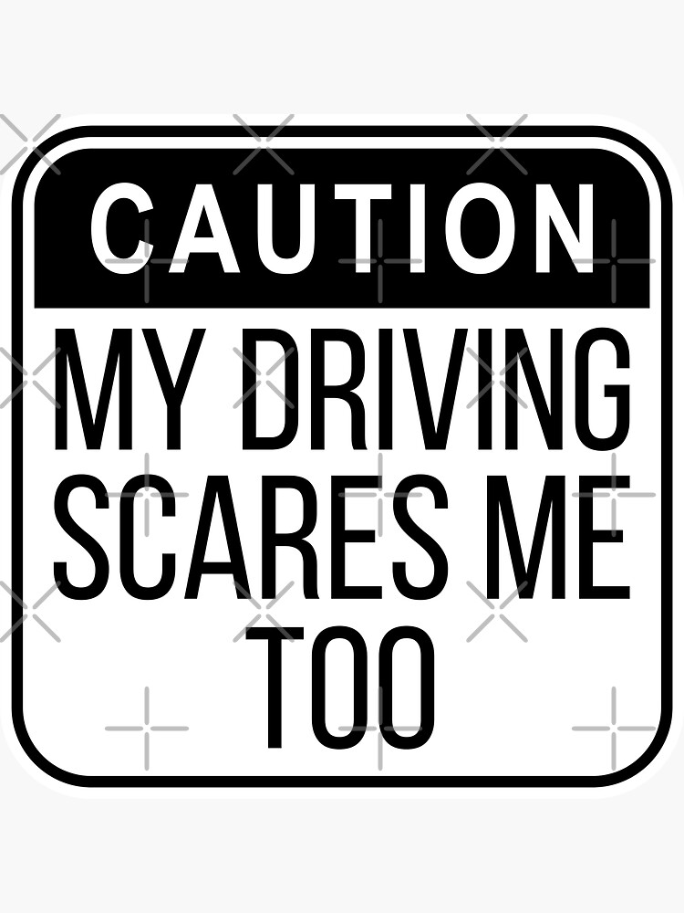 Black And White My Driving Scares Me Too Caution Sign Sticker For Sale By Beyondpast Redbubble 