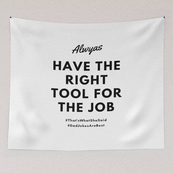 Item preview, Always Have The Right Tool For The Job designed and sold by CoolestStore.