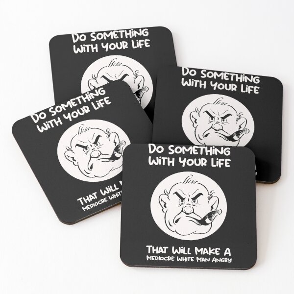 Item preview, Do Something With Your Life That Will Make A Mediocre White Man Angry designed and sold by SomeDesignThing.