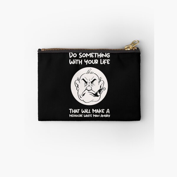 Item preview, Do Something With Your Life That Will Make A Mediocre White Man Angry designed and sold by SomeDesignThing.