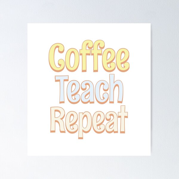 Item preview, Coffee Teach Repeat designed and sold by Think4Prints.