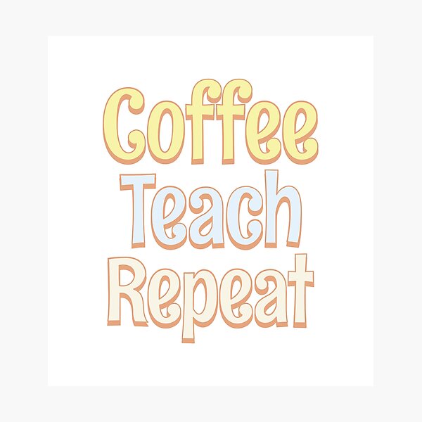 Item preview, Coffee Teach Repeat designed and sold by Think4Prints.