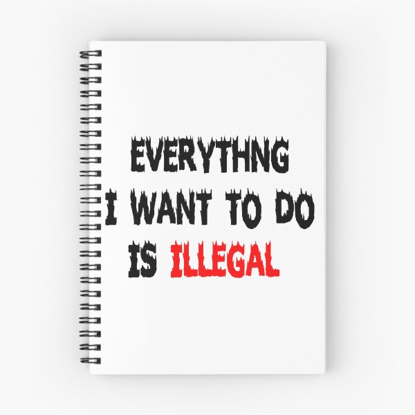 Item preview, everything i want to do is illegal designed and sold by Ach B.