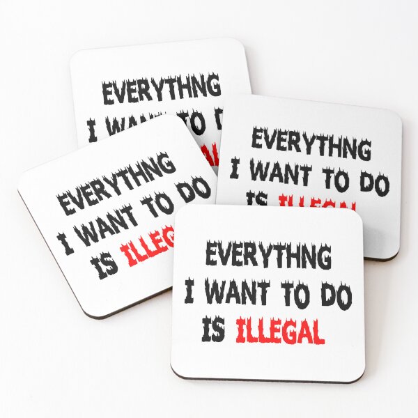 Item preview, everything i want to do is illegal designed and sold by Ach B.