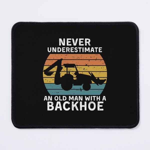 Item preview, Never Underestimate An Old Man With A Backhoe designed and sold by Mindcaptain.