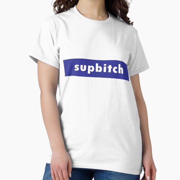 Supbitch | Sup Bitch T-Shirt