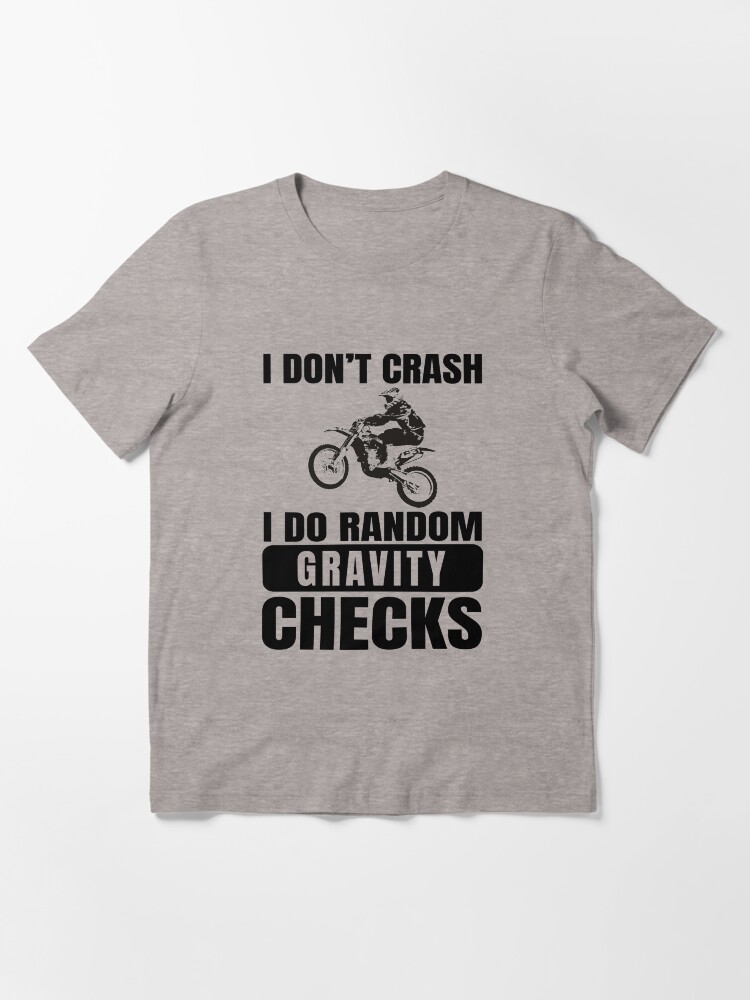 Thumbnail 3 of 7, Essential T-Shirt, Dirt Bike, Motocross - I Don't Crash I Do Random Gravity Checks designed and sold by EstelleStar.
