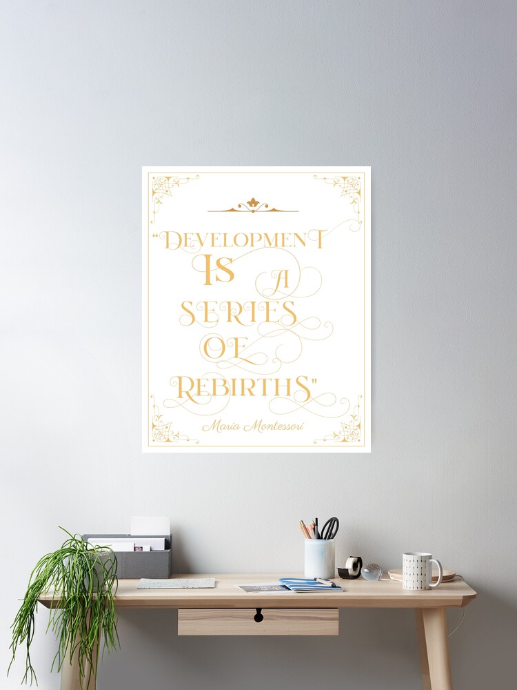 MARIA MONTESSORI QUOTE Development is a Series of Rebirths Poster for Sale  by TeyMank