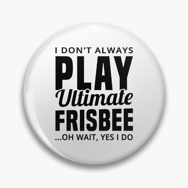 Item preview, I Don't Always Play Ultimate Frisbee...Oh Wait, Yes I Do - Funny Ultimate Frisbee Player designed and sold by T-shirt For You.