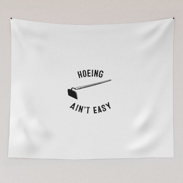 Item preview, Hoeing Ain't Easy designed and sold by mellowgraphics.
