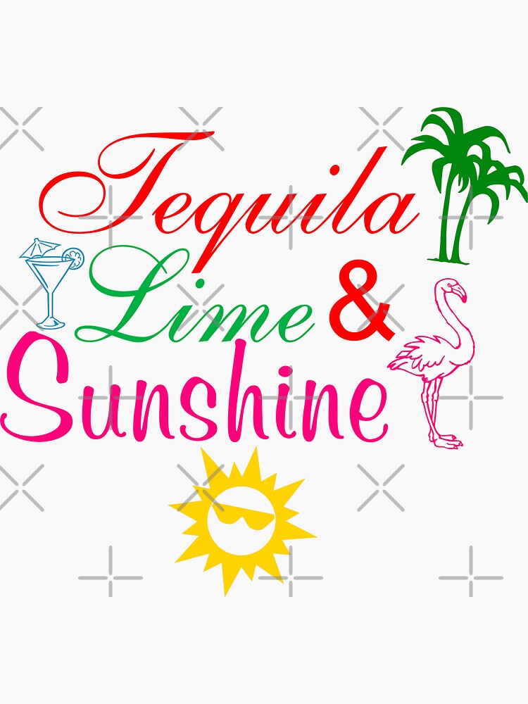 "Tequila, Lime, and Sunshine by Finalvinyl" Sticker by FinalVinyl