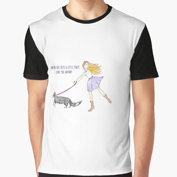 Sometimes Life Gets A Little Crazy... Graphic T-Shirt
