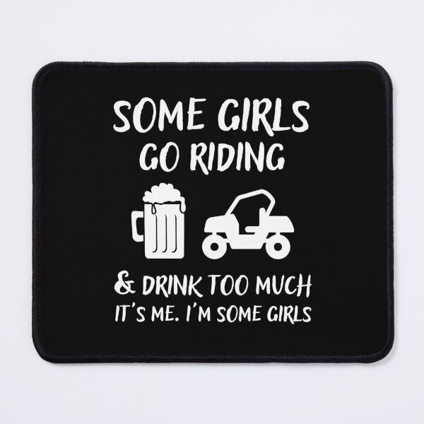 Item preview, Some Girls Go Riding and Drink Too Much It's Me I'm Some Girls designed and sold by Mindcaptain.