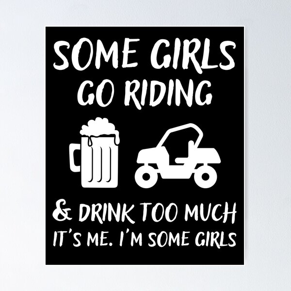 Item preview, Some Girls Go Riding and Drink Too Much It's Me I'm Some Girls designed and sold by Mindcaptain.