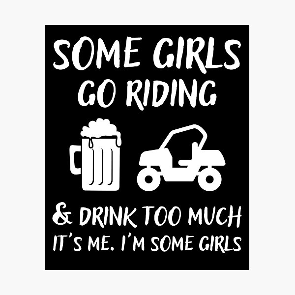 Item preview, Some Girls Go Riding and Drink Too Much It's Me I'm Some Girls designed and sold by Mindcaptain.